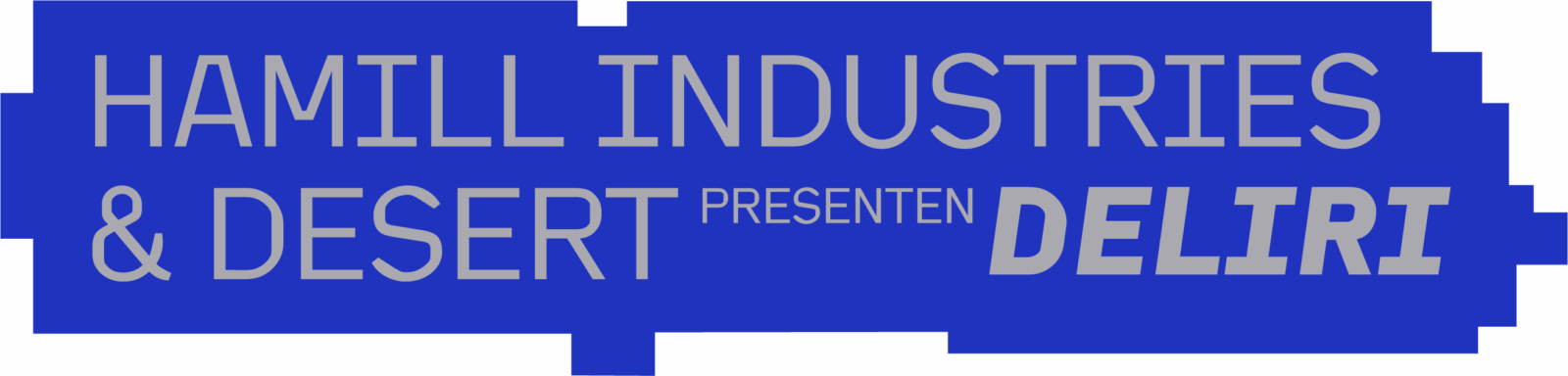 Hamill Industries & Desert Presenten Deliri